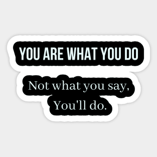 You are what you do, not what you say you'll do Sticker